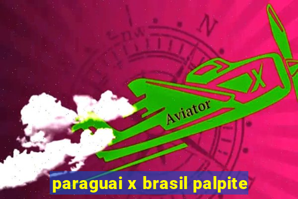 paraguai x brasil palpite